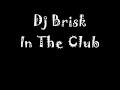 Dj Brisk - In The Club Dj Brisk - In The Club