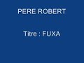 PERE ROBERT - FUXA