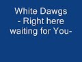 (Lyrics)White Dawgs- Right here waiting for you