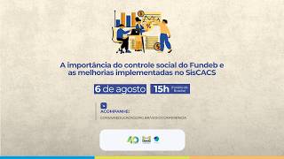 A importância do controle social do Fundeb e as melhorias implementadas no SisCACS