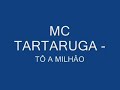 Mc Tartaruga - T� a milh�o .