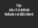 videos de Peyo-solo para ti va dedicado(DEDICADO A MI HIJITA ISIDORA)