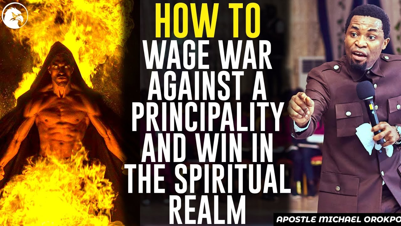 HOW TO WAGE WAR AGAINST A PRINCIPALITY AND WIN IN THE SPIRITUAL REALM||APOSTLE MICHAEL OROKPO