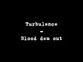 Turbulence - Blood dem out