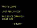 FRUITY LOOPS  -  JUZT FEELIN GOOD -   WANNABE  PRODUCER