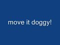 doggy likes to move it!