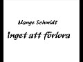 Mange Schmidt - Inget att f�rlora