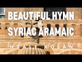 Nsale Kolan - Beautiful hymn in syriac/aramaic