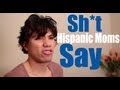 Shit Hispanic Moms Say