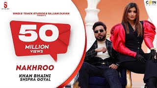 Official Video  Khan Bhaini  Shipra Goyal  NAKHRO 