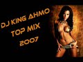 DJ KING AHMO - TOP MIX 2oo7 DJ KING AHMO - TOP MIX 2oo7