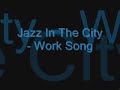 Jazz In The City - Work Song
