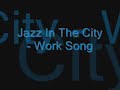 Jazz In The City - Work Song