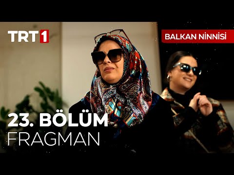 Balkan Ninnisi 23. Bölüm Fragmanı                                                                                                                                                                                                                         