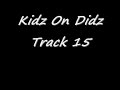 Kidz on didz -- track 15 Kidz on didz -- track 15