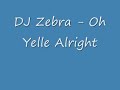 DJ Zebra - Oh Yelle Alright