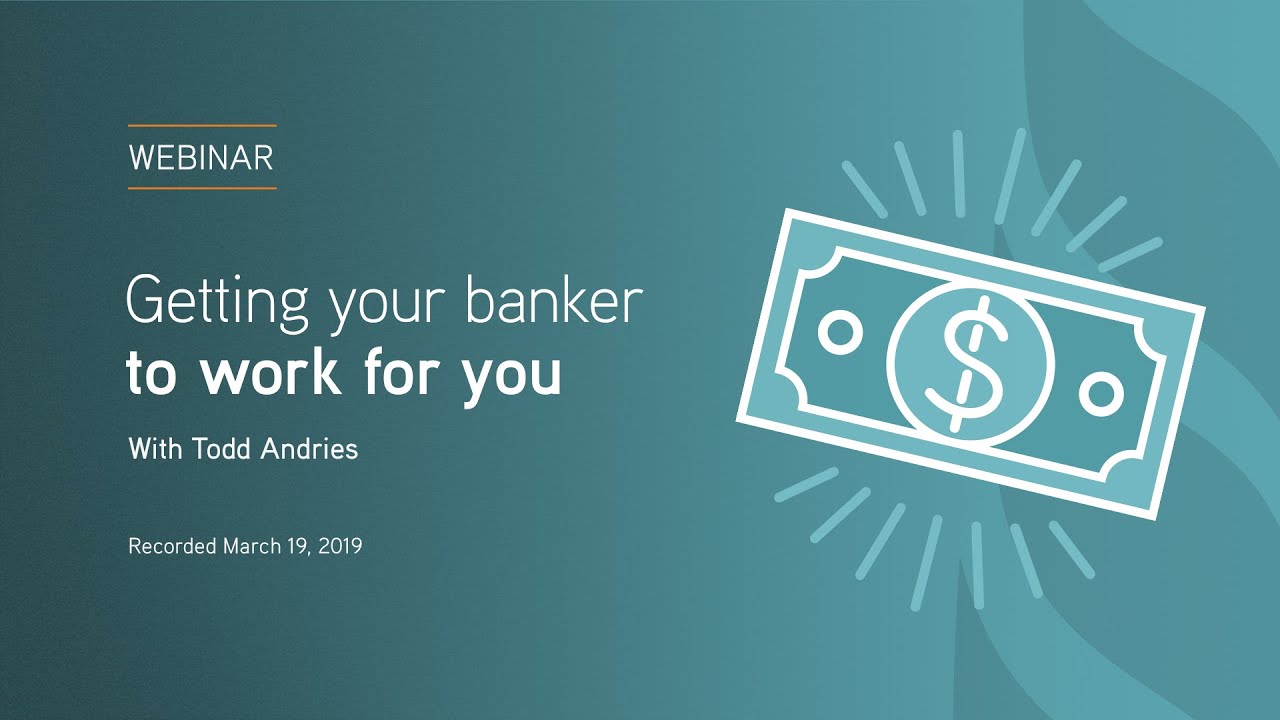 Getting your banker to work for you