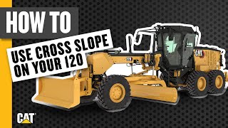 How to Use Cross Slope on Your Cat® 120 Motor Grader