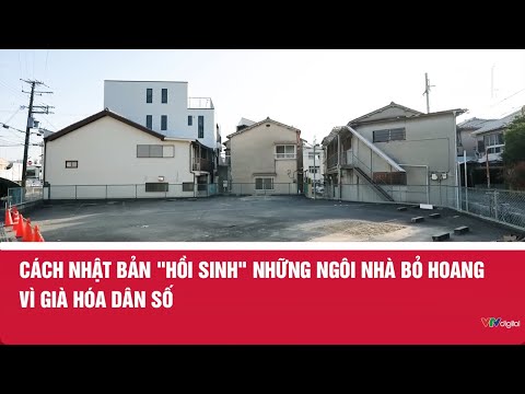 Cách Nhật Bản "hồi sinh" những ngôi nhà bỏ hoang vì già hóa dân số