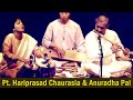 Hariprasad Chaurasia & Anuradha Pal-Jugalbandi