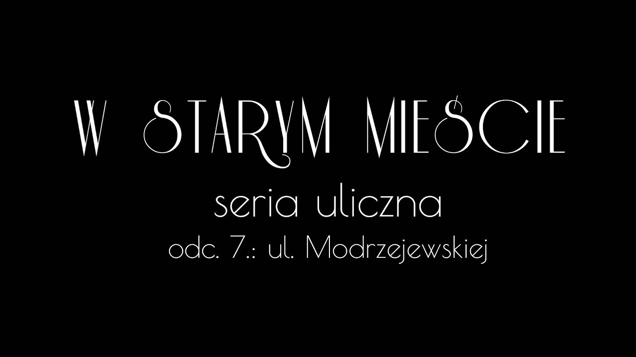 ul. Modrzejewskiej | "W starym mieście..." - seria uliczna #7