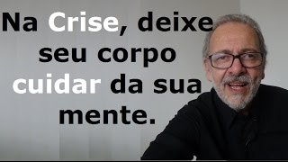Numa Crise o Corpo é Sábio.
