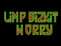 Limp Bizkit Worry