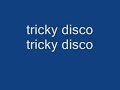 Tricky disco tricky disco