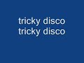 Tricky disco tricky disco