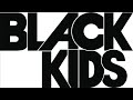 Black Kids – I'm Not Gonna Teach Your Boyfriend How To Dance With You