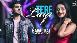 Tere Layi (Full Audio Song)  Babbal Rai  Punjabi S