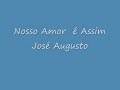 jose augusto nosso amor é assim jose augusto nosso amor é assim