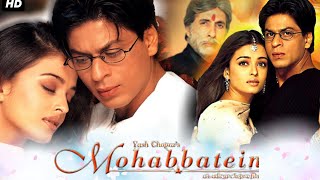 Mohabbatein Full Movie HD  Shahrukh Khan Aishwarya
