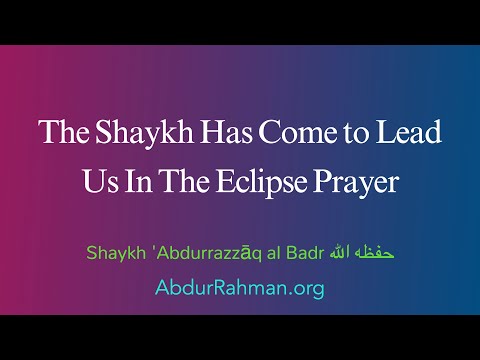 The Shaykh Has Come to Lead Us In The Eclipse Prayer – Shaykh