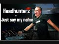Headhunterz - Just say my name ( High Quality )