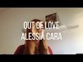 Alessia Cara - Out Of Love (Cover)