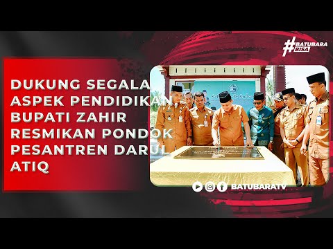 DUKUNG SEGALA ASPEK PENDIDIKAN, BUPATI ZAHIR RESMIKAN PONDOK PESANTREN DARUL ATIQ