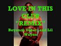 Offical Love In This Club (Remix) usher,beyonce,lil wayne,