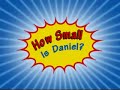 how small is daniel?