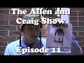 The Allen and Craig Show: Episode 11