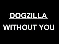Dogzilla - Without You