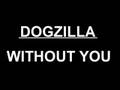 Dogzilla - Without You