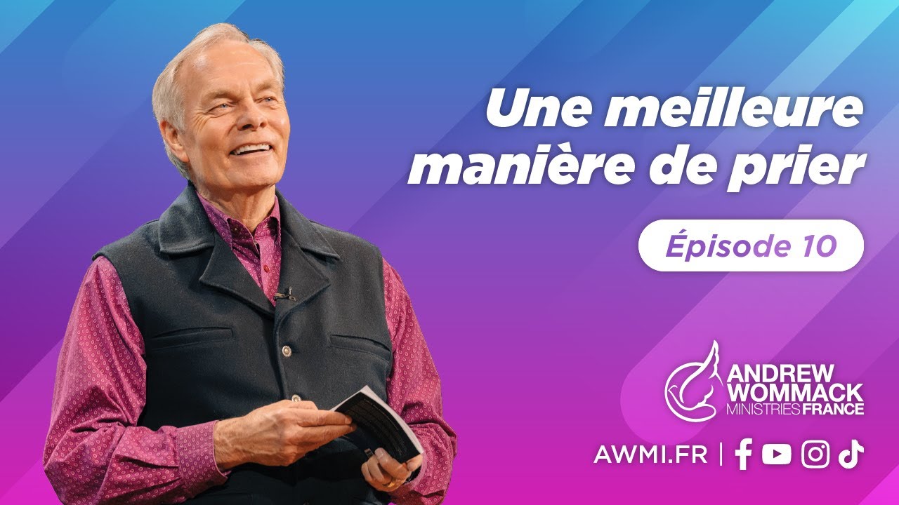 Une meilleure manière de prier (Épisode 10) - Andrew Wommack