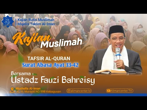 Tafsir Surat Abasa Ayat 33-42 | Kajian Muslimah | Bersama : Ustadz Fauzi Bahreisy