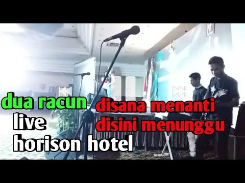 Dua racun di sana menanti disini menunggu live horison hotel