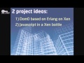 Click to View : XPDS13 VIDEO: Erlang on Xen: Redefining the Software Stack, Viktor Sovietov