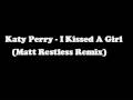 Katy Perry - I Kiss A Girl (Matt Restless Remix)