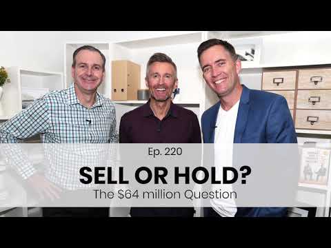 Ep. 220 | Sell or Hold? The $64 million dollar question.