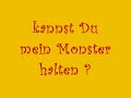 Kannst Du mein Monster halten???
