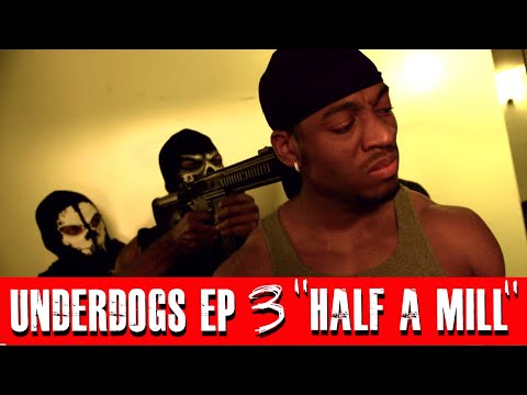 Underdogs Episode 3 - "HALF A MILL"